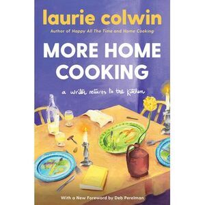 More Home Cooking: A Writer Returns to the Kitchen -- Laurie Colwin